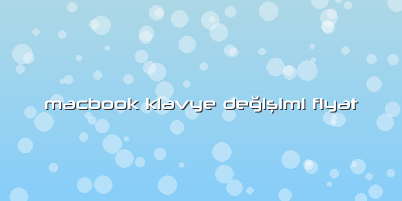 Macbook Klavye Değişimi Fiyat