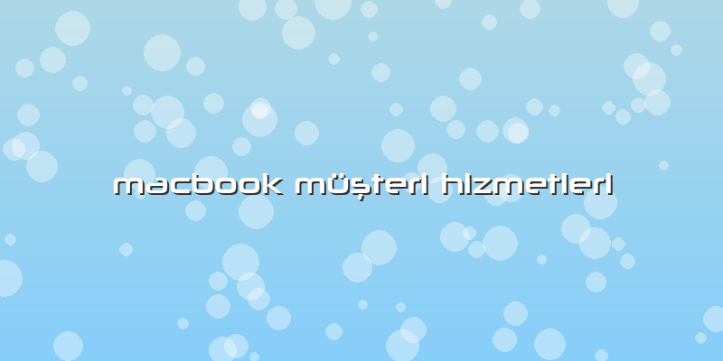 Macbook Müşteri Hizmetleri