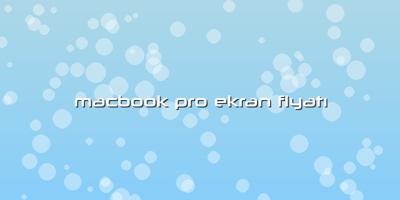 Macbook Pro Ekran Fiyatı
