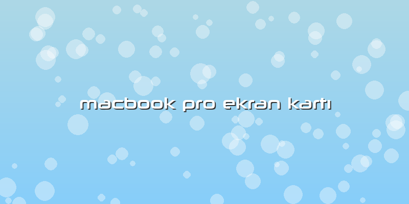 Macbook Pro Ekran Kartı