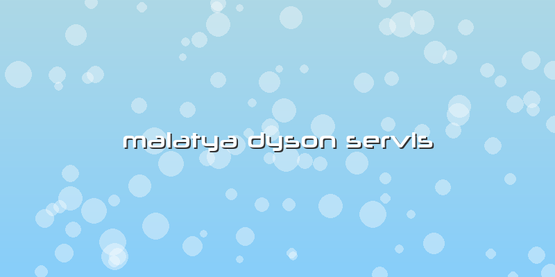 Malatya Dyson Servis