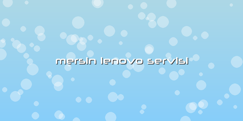 Mersin Lenovo Servisi