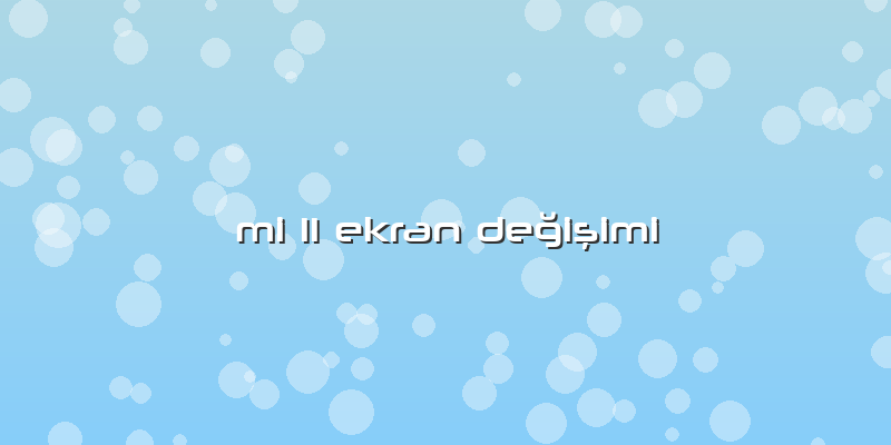Mi 11 Ekran Değişimi