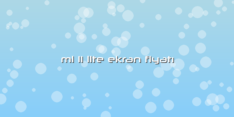 Mi 11 Lite Ekran Fiyatı