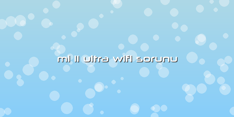Mi 11 Ultra Wifi Sorunu