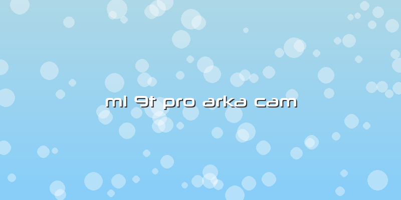 Mi 9t Pro Arka Cam