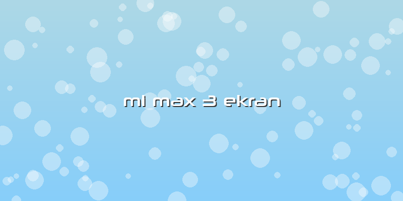 Mi Max 3 Ekran
