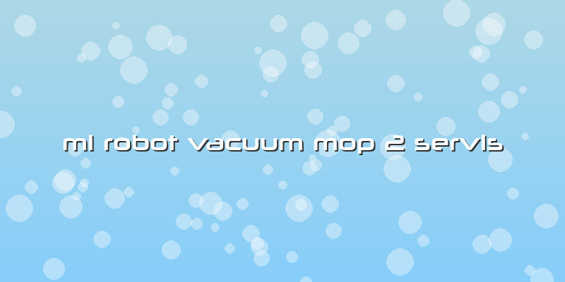 Mi Robot Vacuum Mop 2 Servis