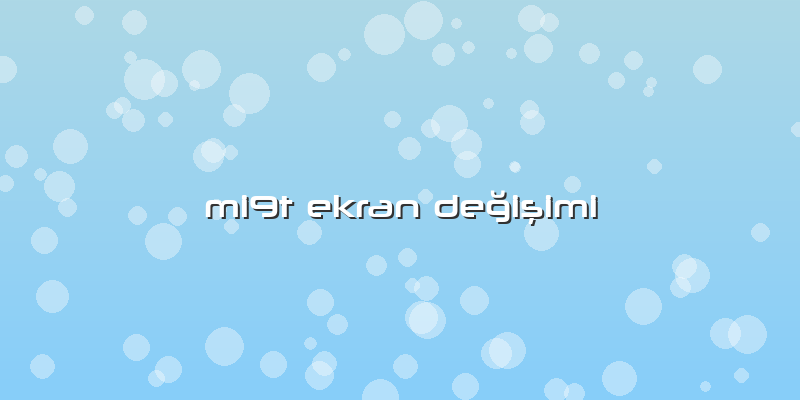 Mi9t Ekran Değişimi