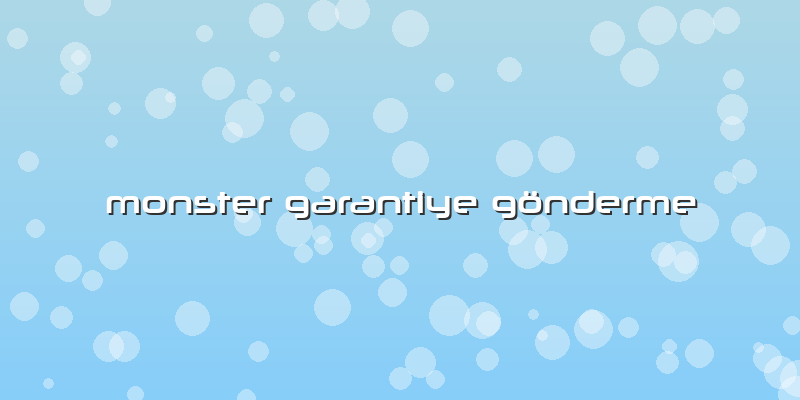 Monster Garantiye Gönderme
