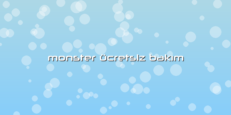 Monster ücretsiz Bakım