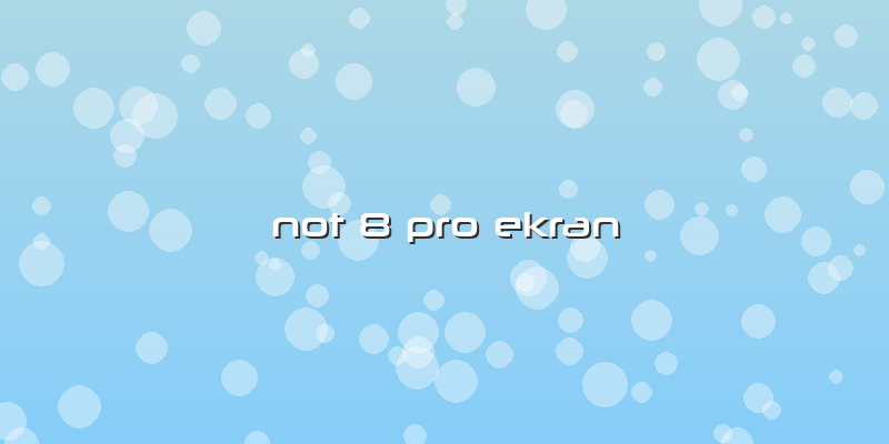 Not 8 Pro Ekran