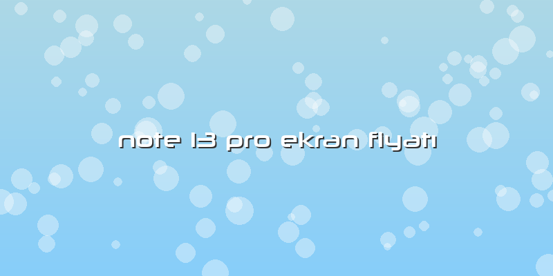 Note 13 Pro Ekran Fiyatı