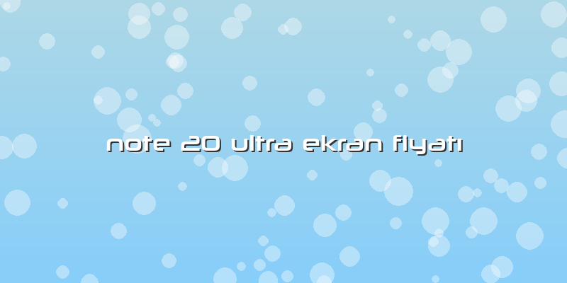 Note 20 Ultra Ekran Fiyatı