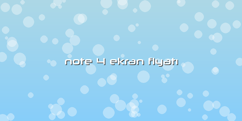 Note 4 Ekran Fiyatı