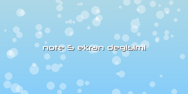 Note 5 Ekran Degisimi