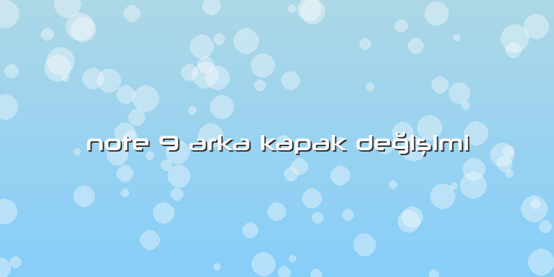 Note 9 Arka Kapak Değişimi
