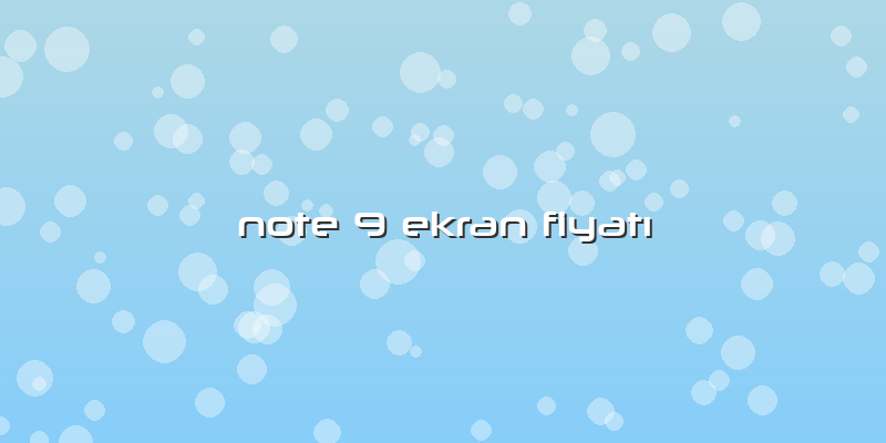 Note 9 Ekran Fiyatı