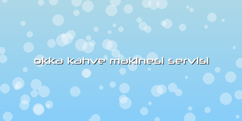 Okka Kahve Makinesi Servisi