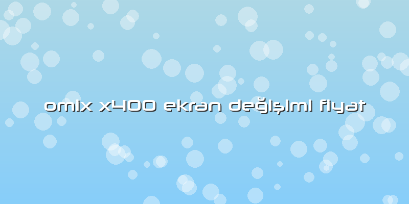 Omix X400 Ekran Değişimi Fiyat