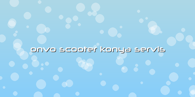 Onvo Scooter Konya Servis