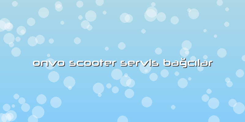 Onvo Scooter Servis Bağcılar