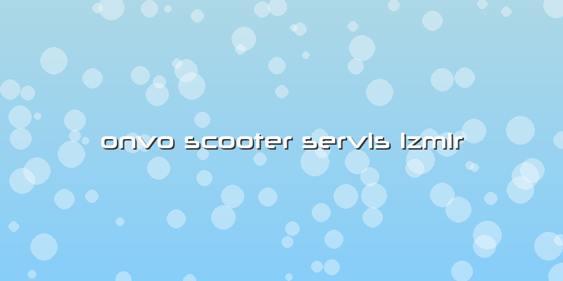 Onvo Scooter Servis Izmir
