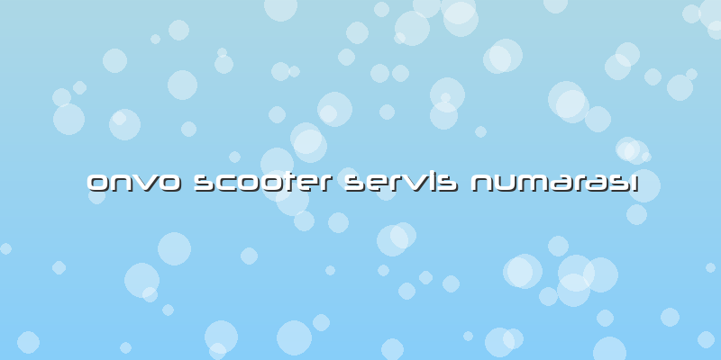 Onvo Scooter Servis Numarası