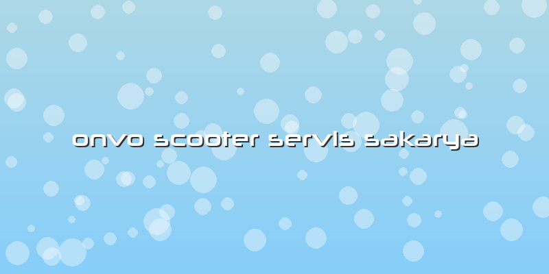 Onvo Scooter Servis Sakarya