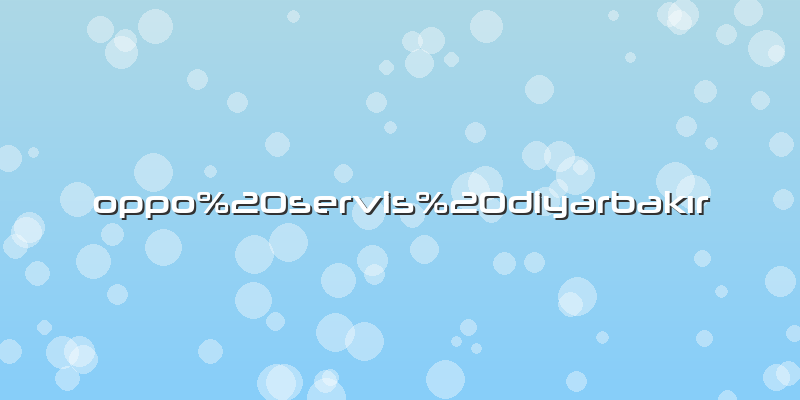 Oppo servis diyarbakır