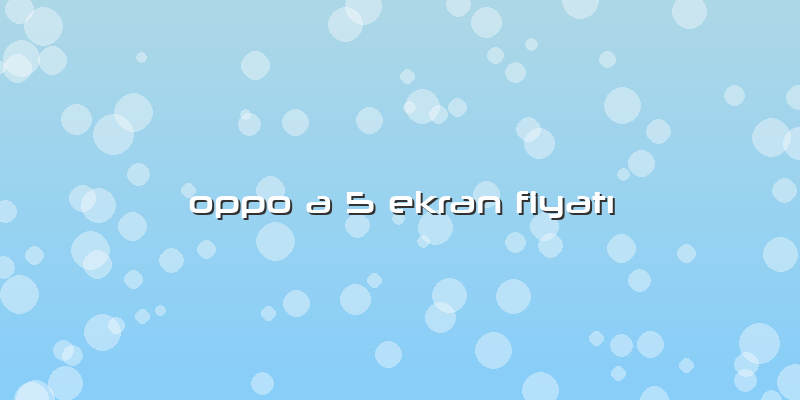 Oppo A 5 Ekran Fiyatı