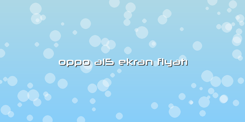 Oppo A15 Ekran Fiyatı