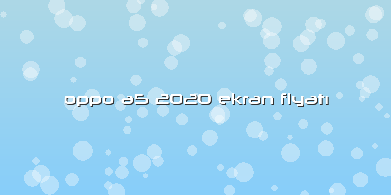 Oppo A5 2020 Ekran Fiyatı