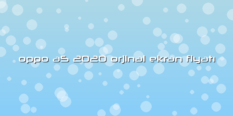 Oppo A5 2020 Orjinal Ekran Fiyatı