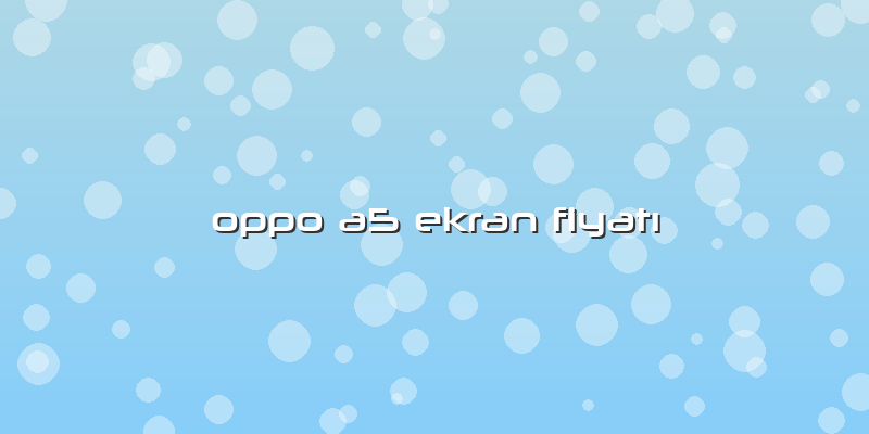 Oppo A5 Ekran Fiyatı