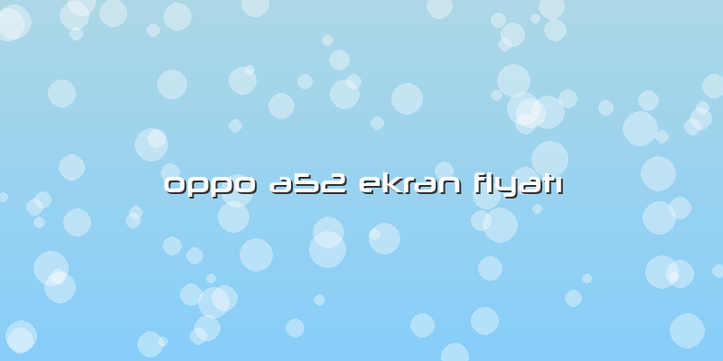 Oppo A52 Ekran Fiyatı