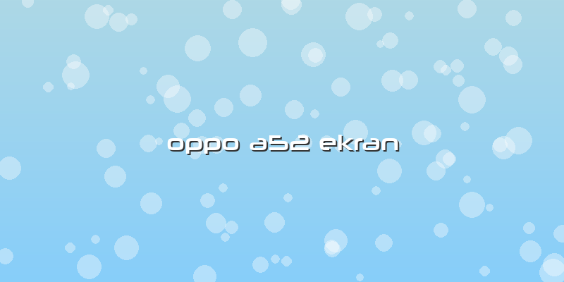 Oppo A52 Ekran