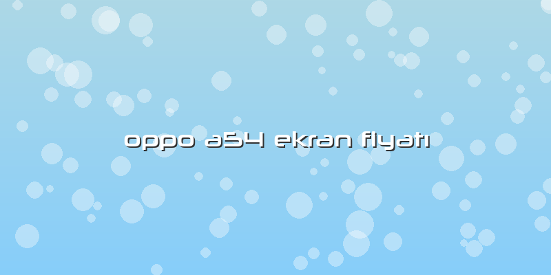 Oppo A54 Ekran Fiyatı