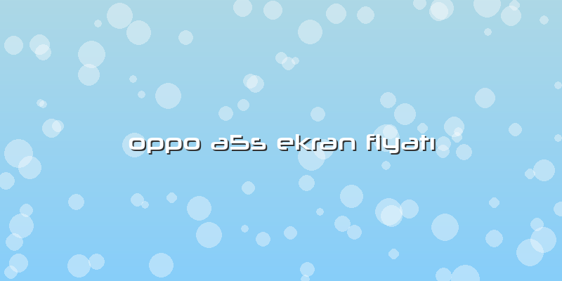 Oppo A5s Ekran Fiyatı
