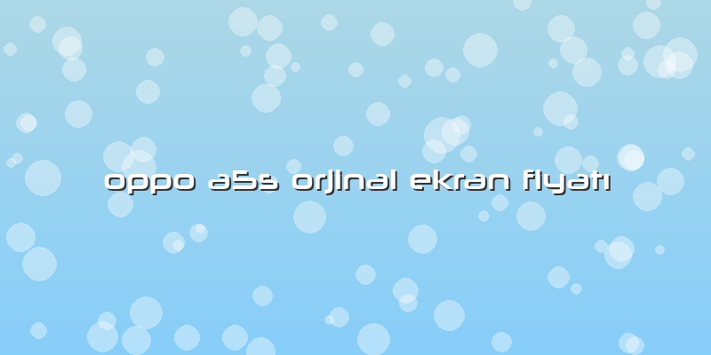 Oppo A5s Orjinal Ekran Fiyatı