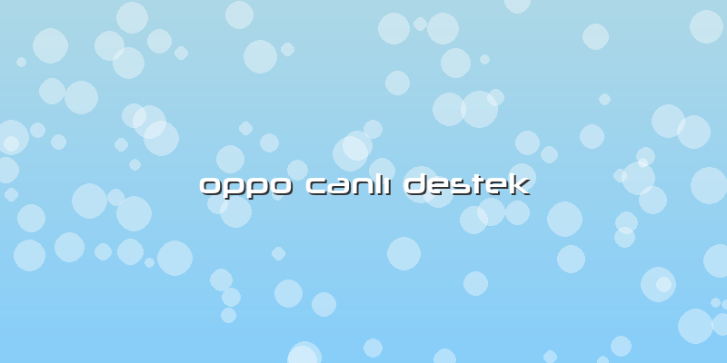 Oppo Canlı Destek