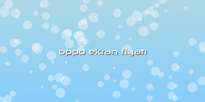 Oppo Ekran Fiyatı
