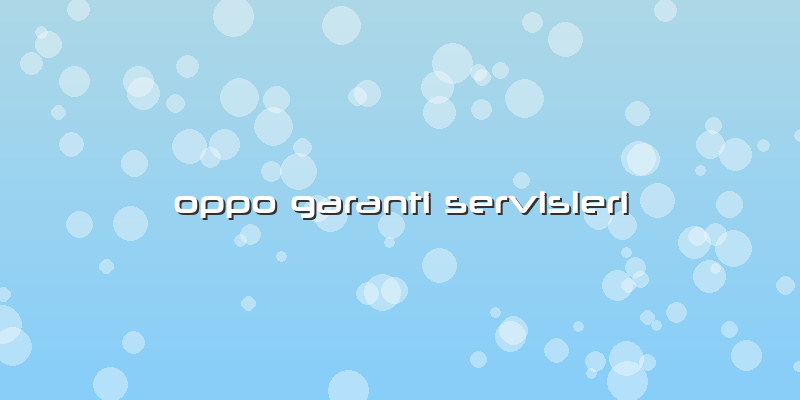 Oppo Garanti Servisleri