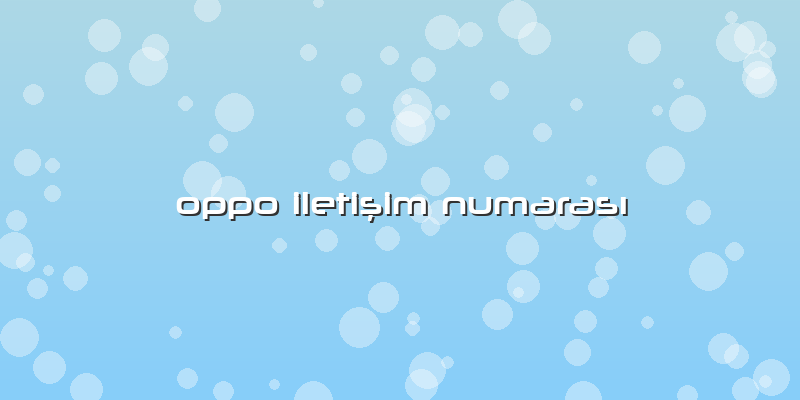 Oppo Iletişim Numarası
