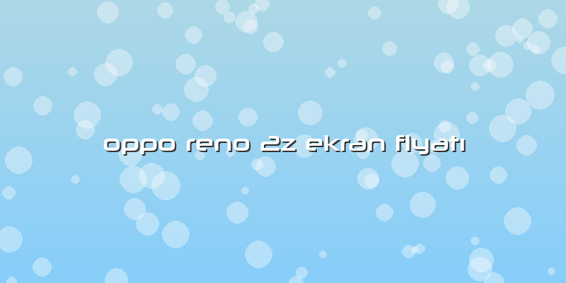 Oppo Reno 2z Ekran Fiyatı