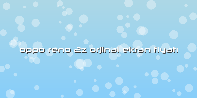 Oppo Reno 2z Orjinal Ekran Fiyatı