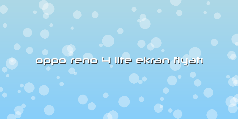 Oppo Reno 4 Lite Ekran Fiyatı