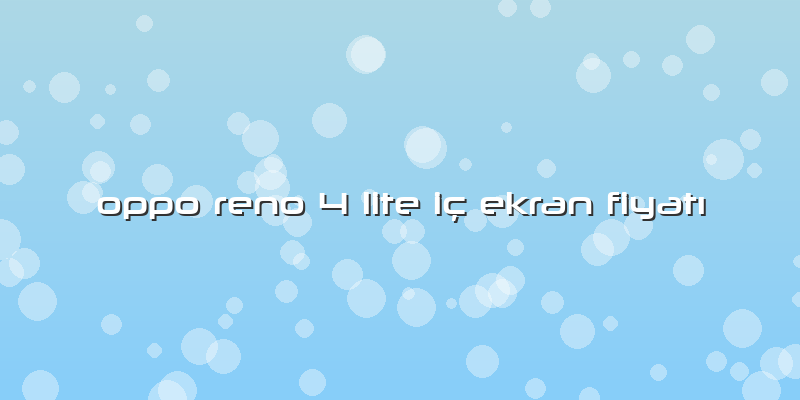 Oppo Reno 4 Lite Iç Ekran Fiyatı
