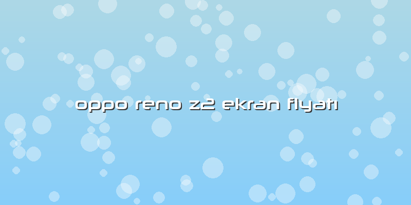 Oppo Reno Z2 Ekran Fiyatı