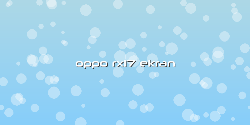 Oppo Rx17 Ekran